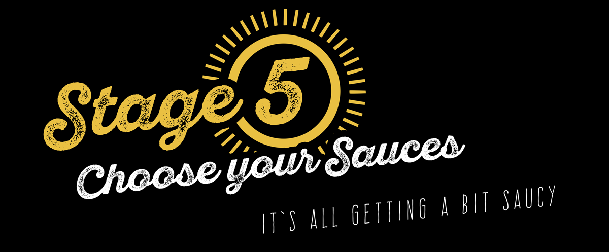 Stage Five - Choose your Sauces